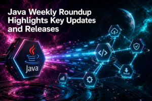 Java Weekly Roundup Highlights Key Updates and Releases